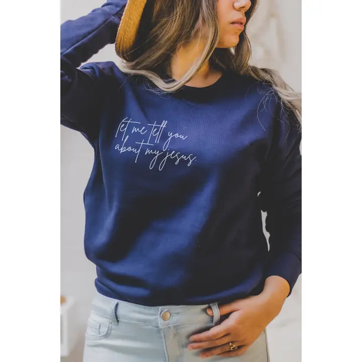 Let Me Tell You About My Jesus | Women’S Sweatshirt