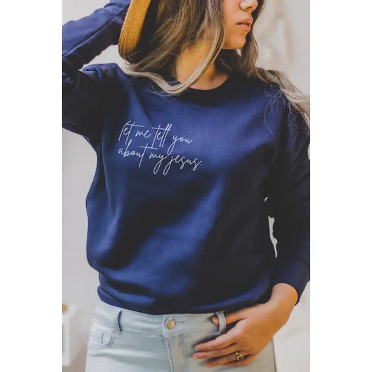 Let Me Tell You About My Jesus | Women’S Sweatshirt