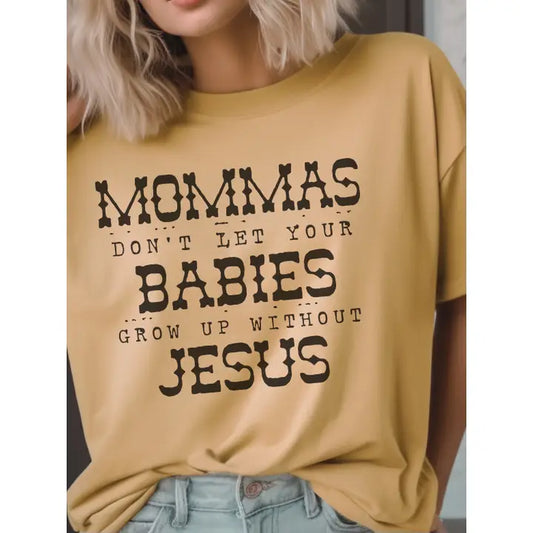 Mommas Don't Let Your Babies Grow Up Without Jesus