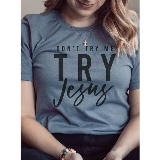 Don't Try Me Try Jesus | Scripture T-Shirt