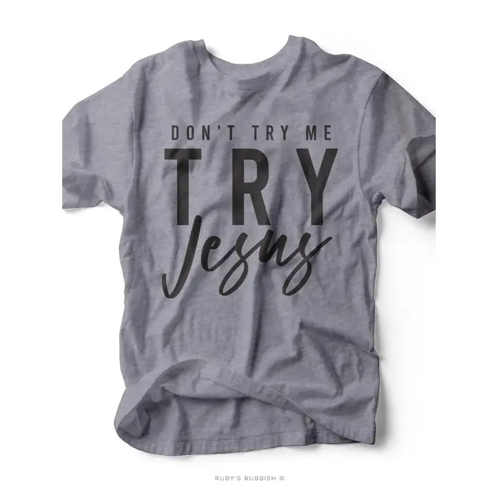 Don't Try Me Try Jesus | Scripture T-Shirt