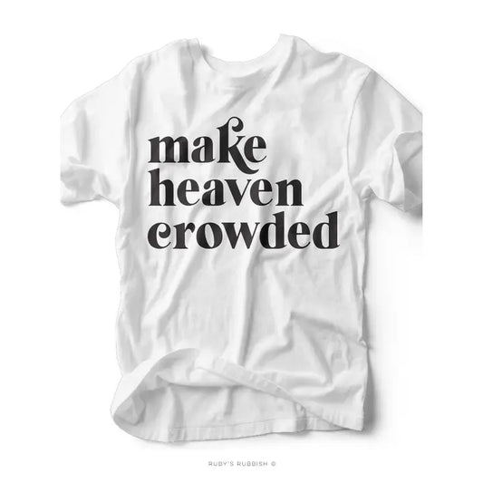 Make Heaven Crowded | Christian T-Shirt